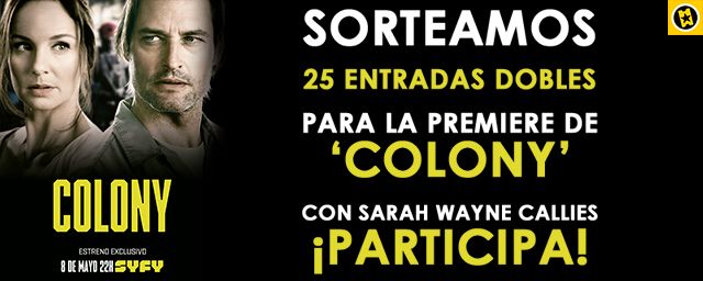 ¡SORTEAMOS 25 ENTRADAS DOBLES PARA LA PREMIERE DE 'COLONY' CON SARAH WAYNE CALLIES!