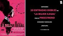 Sorteamos 20 entradas dobles para asistir al preestreno de 'La mujer ilegal' en Madrid o Barcelona Sorteamos 20 entradas dobles para asistir al preestreno de 'La mujer ilegal' en Madrid o Barcelona