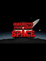 Cartel de Machete Kills Again... In Space!