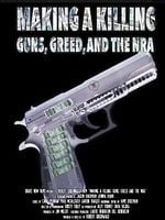 Cartel de Making A Killing: Guns, Greed And The NRA