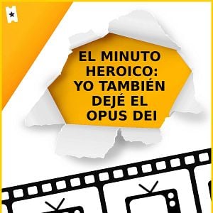 Foto El minuto heroico: Yo también dejé el Opus Dei