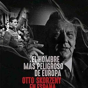 Foto El hombre más peligroso de Europa: Otto Skorzeny en España