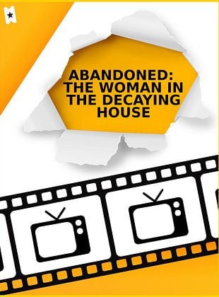 Cartel de Abandoned: The Woman in the Decaying House