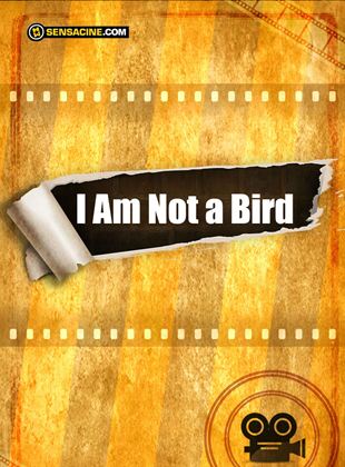 I Am Not a Bird