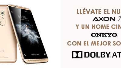 ¡Llévate el nuevo ZTE Axon 7 y un home cinema Onkyo con el mejor sonido DOLBY Atmos!