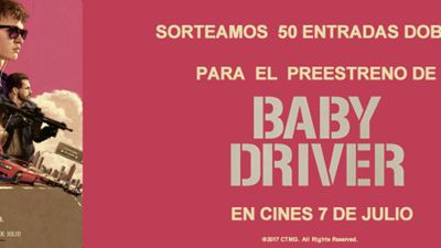 ¡SORTEAMOS 50 ENTRADAS DOBLES PARA EL PREESTRENO DE ‘BABY DRIVER'!
