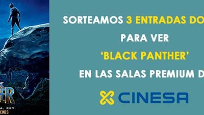 ¡SORTEAMOS 3 ENTRADAS DOBLES PARA VER 'BLACK PANTHER' EN LAS SALAS PREMIUM DE CINESA!