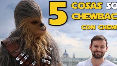 'Han Solo: Una historia de Star Wars': 5 cosas sobre Chewbacca... ¡con Chewbacca!