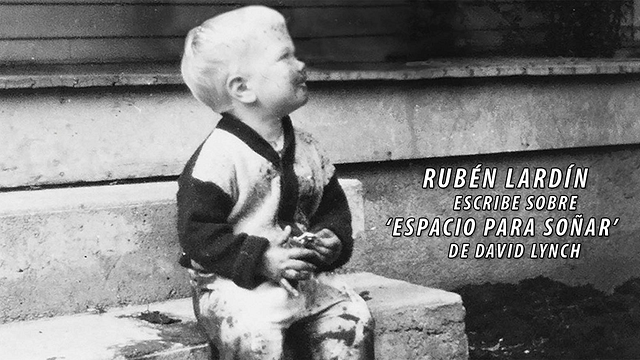 [Opinión] 'David Lynch a través del espejo' - Rubén Lardín escribe sobre la singular biografía 'Espacio para soñar'