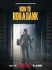 Cartel de How To Rob A Bank