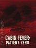 Cartel de Cabin Fever: Patient Zero