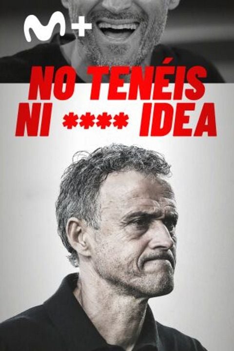 No tenéis ni **** idea Luis Enrique : Cartel